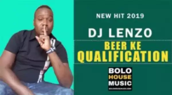 DJ Lenzo - Beer Ke Qualification